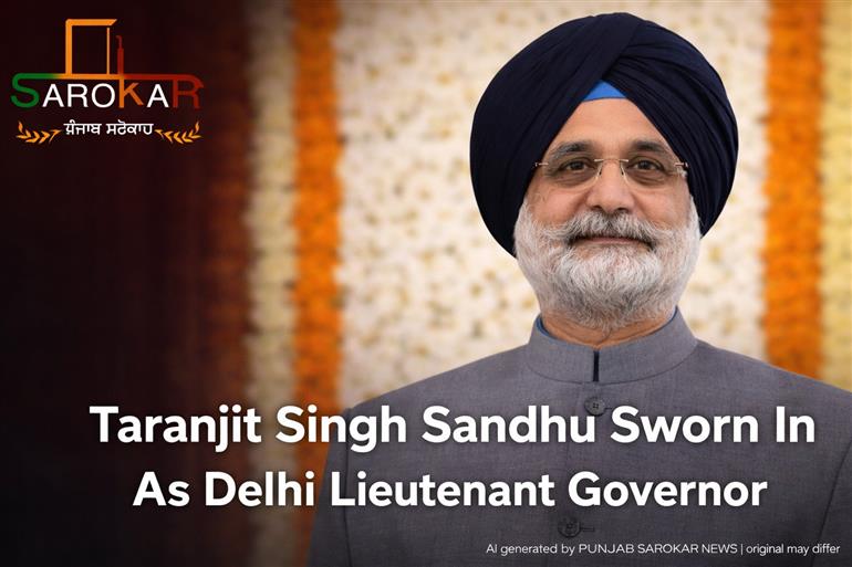 ਤਰਨਜੀਤ ਸਿੰਘ ਸੰਧੂ ਨੇ ਦਿੱਲੀ ਦੇ 23ਵੇਂ ਉਪ ਰਾਜਪਾਲ ਵਜੋਂ ਸਹੁੰ ਚੁੱਕੀ