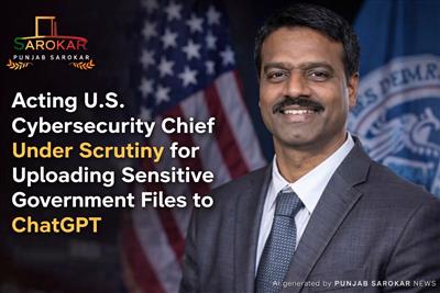 ਭਾਰਤੀ ਮੂਲ ਦੇ ਅਮਰੀਕੀ ਸਾਇਬਰ ਮੁਖੀ ‘ਤੇ ChatGPT ‘ਚ ਸੰਵੇਦਨਸ਼ੀਲ ਸਰਕਾਰੀ ਦਸਤਾਵੇਜ਼ ਅਪਲੋਡ ਕਰਨ ਦਾ ਗੰਭੀਰ ਇਲਜ਼ਾਮ, ਅਮਰੀਕਾ ਵਿੱਚ ਸੁਰੱਖਿਆ ਸਮੀਖਿਆ ਸ਼ੁਰੂ